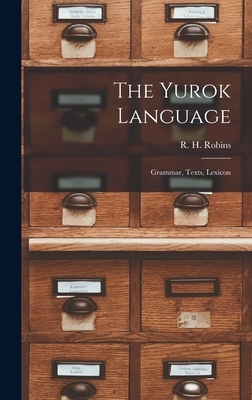 The Yurok Language: Grammar, Texts, Lexicon - Robins, R H (Creator)