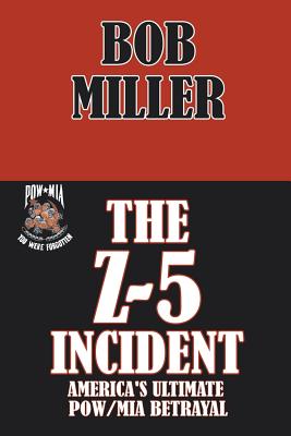 The Z-5 Incident: America's Ultimate POW/MIA Betrayal - Miller