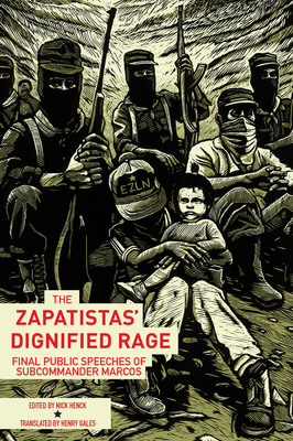 The Zapatistas' Dignified Rage: Final Public Speeches of Subcommander Marcos - Henck, Nick (Editor), and Marcos, Subcomandante Insurgente, and Gales, Henry (Translated by)