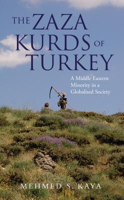 The Zaza Kurds of Turkey: A Middle Eastern Minority in a Globalised Society - Kaya, Mehmed S