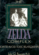 The Zelda Complex: How to Avoid Toxic Relationships - Baucom, John