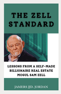 The Zell Standard: "Lessons from a Self-Made Billionaire Real Estate Mogul Sam Zell"