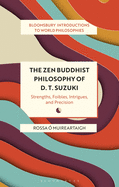 The Zen Buddhist Philosophy of D. T. Suzuki: Strengths, Foibles, Intrigues, and Precision