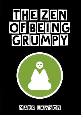The Zen of Being Grumpy - Lawson, Mark