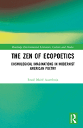 The Zen of Ecopoetics: Cosmological Imaginations in Modernist American Poetry