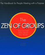 The Zen of Groups: The Handbook for People Meeting with a Purpose