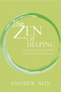 The Zen of Helping: Spiritual Principles for Mindful and Open-Hearted Practice