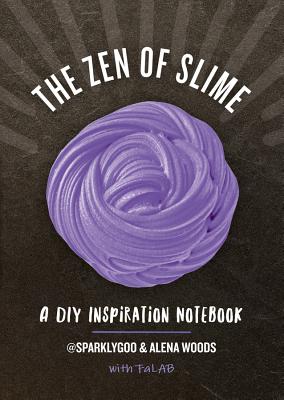 The Zen of Slime: A DIY Inspiration Notebook - Pattanaporn, Prim, and Woods, Alena, and Ayala, Charlene