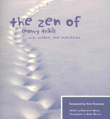 The Zen of Snowy Trails: Wit, Wisdom, and Inspiration - Wroth, Katharine (Editor)