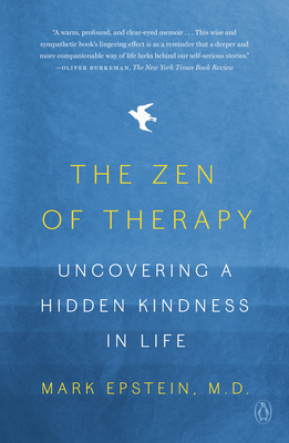 The Zen of Therapy: Uncovering a Hidden Kindness in Life - Epstein, Mark
