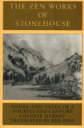 The Zen Works of Stonehouse: Poems and Talks of a 14th-Century Chinese Hermit - Stonehouse, and Ch'ing-Kung, and Qinggong