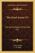 The Zend Avesta V3: The Sacred Books of the East V31