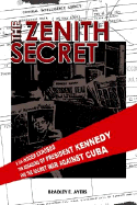 The Zenith Secret: A CIA Insider Exposes the Secret War Against Cuba and the Plot That Killed the Kennedy Brothers