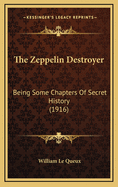 The Zeppelin Destroyer: Being Some Chapters of Secret History (1916)