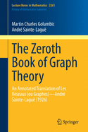 The Zeroth Book of Graph Theory: An Annotated Translation of Les Rseaux (Ou Graphes)--Andr Sainte-Lagu (1926)