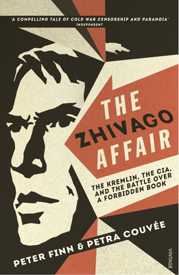 The Zhivago Affair: The Kremlin, the CIA, and the Battle over a Forbidden Book - Finn, Peter, and Couvee, Petra