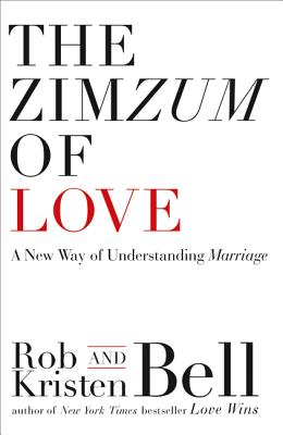 The ZimZum of Love: A New Way of Understanding Marriage - Bell, Rob, and Bell, Kristen