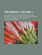 The Zincali (Volume 1); Or, an Account of the Gypsies of Spain. with an Original Collection of Their Songs and Poetry, and a Copious Dictionary of Their Language