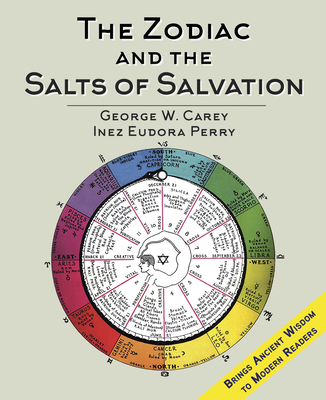 The Zodiac and the Salts of Salvation: Two Parts - Carey, George W