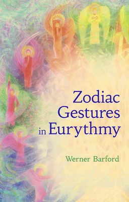 The Zodiac Gestures in Eurythmy - Barfod, Werner, and Lake-Edwards, Sally (Translated by), and Sease, Virginia (Foreword by)