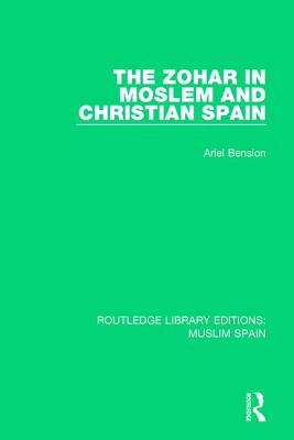 The Zohar in Moslem and Christian Spain - Bension, Ariel