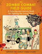 The Zombie Combat Field Guide: A Coloring and Activity Book for Fighting the Living Dead