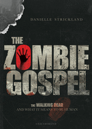 The Zombie Gospel - The Walking Dead and What It Means to Be Human