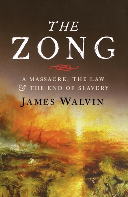 The Zong: A Massacre, the Law and the End of Slavery - Walvin, James