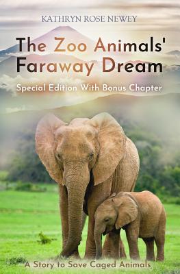 The Zoo Animals' Faraway Dream (Special Edition): A Story to Save Caged Animals - Newey, Kathryn Rose