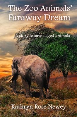 The Zoo Animals' Faraway Dream - Newey, Kathryn Rose