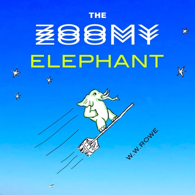 THE ZOOMY ELEPHANT - ROWE, WILLIAM