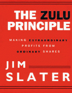 The Zulu Principle: Making Extraordinary Profits from Ordinary Shares - Slater, Jim