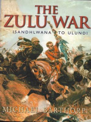 The Zulu War - Barthorp, M.