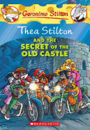 Thea Stilton and the Secret of the Old Castle (Thea Stilton #10): A Geronimo Stilton Adventure