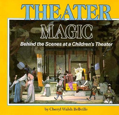Theater Magic: Behind the Scenes at a Children's Theater - Bellville, Cheryl Walsh