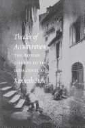 Theater of Acculturation: The Roman Ghetto in the Sixteenth Century