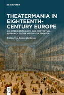 Theatermania in Eighteenth-Century Europe: An Interdisciplinary and Contextual Approach to the History of Theater