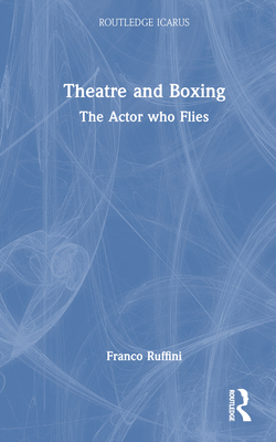 Theatre and Boxing: The Actor who Flies - Ruffini, Franco