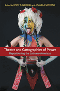 Theatre and Cartographies of Power: Repositioning the Latina/O Americas