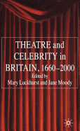 Theatre and Celebrity in Britain 1660-2000