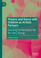 Theatre and Dance with Children as Artistic Partners: Devising Performance for the Very Young