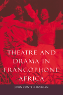 Theatre and Drama in Francophone Africa: A Critical Introduction