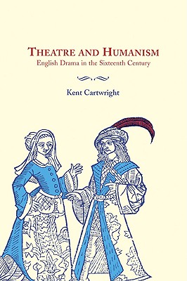 Theatre and Humanism - Cartwright, Kent