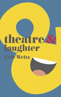 Theatre and Laughter - Weitz, Eric