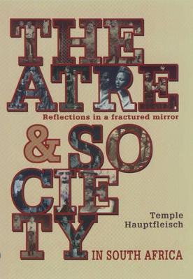 Theatre and Society in South Africa: Some Reflections in a Fractured Mirror - Hauptfleisch, Temple