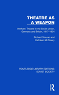 Theatre as a Weapon: Workers' Theatre in the Soviet Union, Germany and Britain, 1917-1934