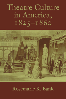 Theatre Culture in America, 1825-1860 - Bank, Rosemarie K.