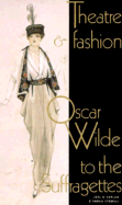 Theatre & Fashion Oscar Wilde to - Kaplan, Joel H, and Stowell, Sheila