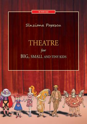 Theatre for big, small and tiny kids - Popescu, Sinziana, and Ursache, Daniela (Translated by)