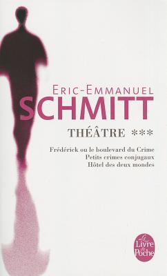 Theatre: "Frederick Ou Le Boulevard Du Crime" WITH "Petit Crimes Conjugaux " AND "Hotel Des Deux Mondes" - Schmitt, Eric-Emmanuel